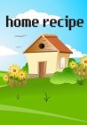 home recipe: 7x10 size. A litter home cartoon view, lovely design. You can enjoy to cook with your family. By Cida Clake Cover Image
