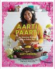 Aarti Paarti: An American Kitchen with an Indian Soul Cover Image