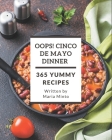 Oops! 365 Yummy Cinco de Mayo Dinner Recipes: A Yummy Cinco de Mayo Dinner Cookbook from the Heart! By Maria Minto Cover Image