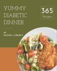 365 Yummy Diabetic Dinner Recipes: Not Just a Yummy Diabetic Dinner Cookbook! By Rachel Lindsey Cover Image