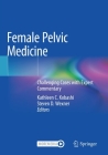 Female Pelvic Medicine: Challenging Cases with Expert Commentary Cover Image