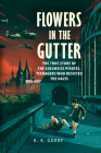 Flowers in the Gutter: The True Story of the Edelweiss Pirates, Teenagers Who Resisted the Nazis By K. R. Gaddy Cover Image