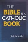 Bible Is a Catholic Book By Jimmy Akin Cover Image