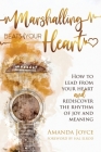 Marshalling Beats of Your Heart: How to Lead From Your Heart and Rediscover the Rhythm of Joy and Meaning By Amanda Joyce Cover Image
