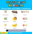 My First Bengali Alphabets Picture Book with English Translations: Bilingual Early Learning & Easy Teaching Bengali Books for Kids By Aarabhi S Cover Image