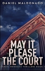 May It Please The Court (Daniel Mendoza Thrillers Book 1) By Daniel Maldonado Cover Image