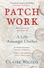 Patch Work: WINNER OF THE 2021 PEN ACKERLEY PRIZE By Claire Wilcox Cover Image