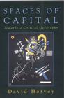 Spaces of Capital: Towards a Critical Geography By David (Distinguished Professor o Harvey Cover Image