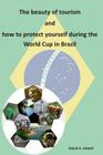 The beauty of tourism and how to protect yourself during the World Cup in Brazil By David A. Hewitt Cover Image