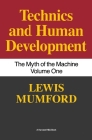 Technics And Human Development: The Myth of the Machine, Vol. I By Lewis Mumford Cover Image