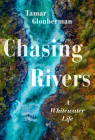 Chasing Rivers: A Whitewater Life By Tamar Glouberman Cover Image