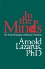 In the Mind's Eye: The Power of Imagery for Personal Enrichment By Arnold A. Lazarus, PhD Cover Image