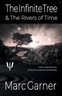 The Infinite Tree & The Rivers of Time: Time, Experience, & The Foundations of Reality (Colour Edition) Cover Image