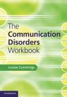 The Communication Disorders Workbook By Louise Cummings Cover Image
