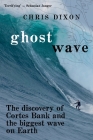 Ghost Wave: The discovery of Cortes Bank and the biggest wave on earth Cover Image