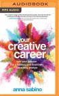 Your Creative Career: Turn Your Passion Into a Fulfilling and Financially Rewarding Lifestyle Cover Image