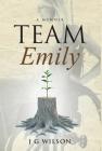 Team Emily: A Memoir By J. G. Wilson Cover Image