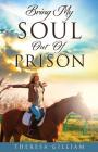 Bring My Soul Out Of Prison By Theresa Gilliam Cover Image