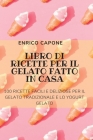 Libro Di Ricette Per Il Gelato Fatto in Casa By Enrico Capone Cover Image