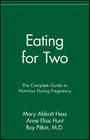 Eating for Two: The Complete Guide to Nutrition During Pregnancy By Mary Abbott Hess, Anne Elise Hunt, Roy Pitkin (Foreword by) Cover Image