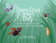 There Once Was a Bug...: A Children's Approach to the Characteristics of the Insect Phylogeny By Kate Jordan, Ashley Warner (Illustrator) Cover Image