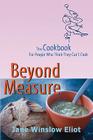 Beyond Measure - The Cookbook For People Who Think They Can't Cook By Jane Winslow Eliot Cover Image