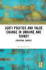 Lgbti Politics and Value Change in Ukraine and Turkey: Exporting Europe? By Maryna Shevtsova Cover Image