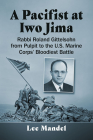 A Pacifist at Iwo Jima: Rabbi Roland Gittelsohn from Pulpit to the U.S. Marine Corps' Bloodiest Battle By Lee Mandel Cover Image