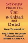 Stress Makes You Fat, Wrinkled and Dead By Prof Eliezer Ben-Joseph Cover Image