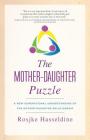 The Mother-Daughter Puzzle: A New Generational Understanding of the Mother-Daughter Relationship By Rosjke Hasseldine Cover Image