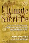 Ultimate Sacrifice: John and Robert Kennedy, the Plan for a Coup in Cuba, and the Murder of JFK By Lamar Waldron, Thom Hartmann (With) Cover Image