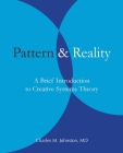 Pattern and Reality: A Brief Introduction to Creative Systems Theory By Charles M. Johnston Cover Image