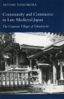 Community and Commerce in Late Medieval Japan: The Corporate Villages of Tokuchin-ho By Hitomi Tonomura Cover Image