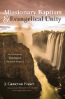 Missionary Baptism & Evangelical Unity: An Historical, Theological, Pastoral Inquiry Cover Image