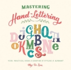 Mastering Hand-Lettering: Your Practical Guide to Creating and Styling the Alphabet By Mye De Leon Cover Image