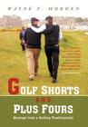 Golf Shorts and Plus Fours: Musings from a Golfing Traditionalist Cover Image
