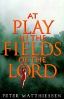 At Play in the Fields of the Lord By Peter Matthiessen Cover Image