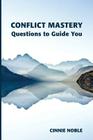 Conflict Mastery: Questions to Guide You By Cinnie Noble Cover Image