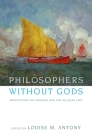 Philosophers Without Gods: Meditations on Atheism and the Secular Life By Louise M. Antony (Editor) Cover Image
