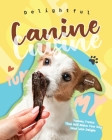 Delightful Canine Cuisine: Yummy Treats That Will Make Your Dog Howl with Delight Cover Image