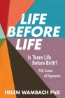 Life Before Life: Is There Life Before Birth? 750 Cases of Hypnosis Cover Image