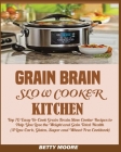 Grain Brain Slow Cooker Kitchen: Top 70 Easy-To-Cook Grain Brain Slow Cooker Recipes to Help You Lose the Weight and Gain Total Health (A Low-Carb, Gl By Betty Moore Cover Image