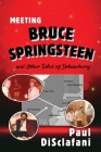 Meeting Bruce Springsteen ... and Other Tales of Debauchery By Paul Disclafani Cover Image