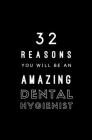 32 Reasons You Will Be An Amazing Dental Hygienist: Fill In Prompted Memory Book Cover Image