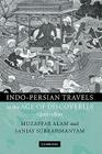 Indo-Persian Travels in the Age of Discoveries, 1400-1800 By Muzaffar Alam, Sanjay Subrahmanyam Cover Image