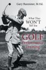 Golf Performance Training: ... What They Won't Tell You Cover Image