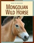 Mongolian Wild Horse (21st Century Skills Library: Road to Recovery) By Susan H. Gray, Professor Sue McDonnell (Consultant) Cover Image