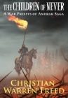 The Children of Never: A War Priests of Andrak Saga: A War Priests of Andrak Saga By Christian Warren Freed Cover Image