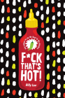 F*ck That's Hot!: 60 Recipes To Up The Heat in the Kitchen Cover Image