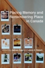 Placing Memory and Remembering Place in Canada By James Opp (Editor) Cover Image